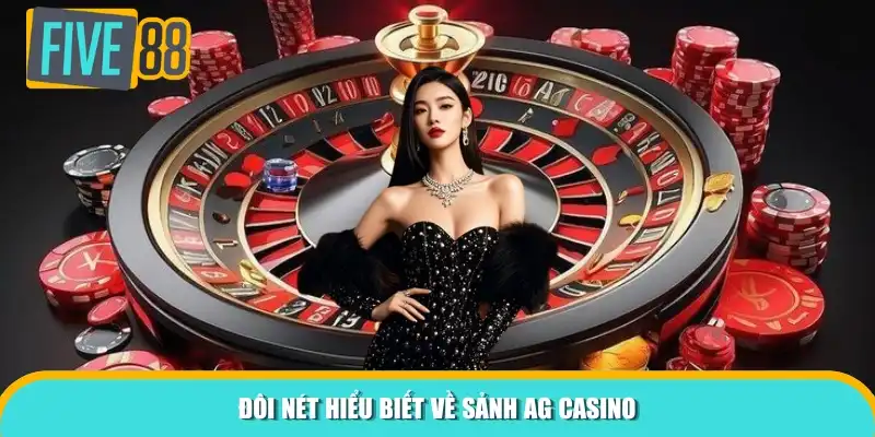 Đôi nét hiểu biết về sảnh AG Casino