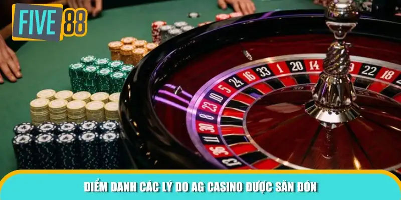 Điểm danh các lý do AG Casino được săn đón