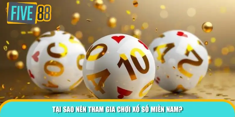 Tại sao nên tham gia chơi xổ số miền Nam?