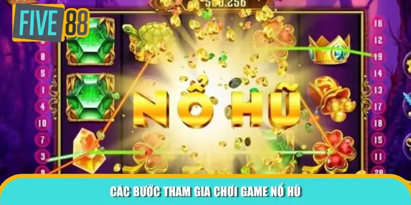 Các bước tham gia chơi game nổ hũ