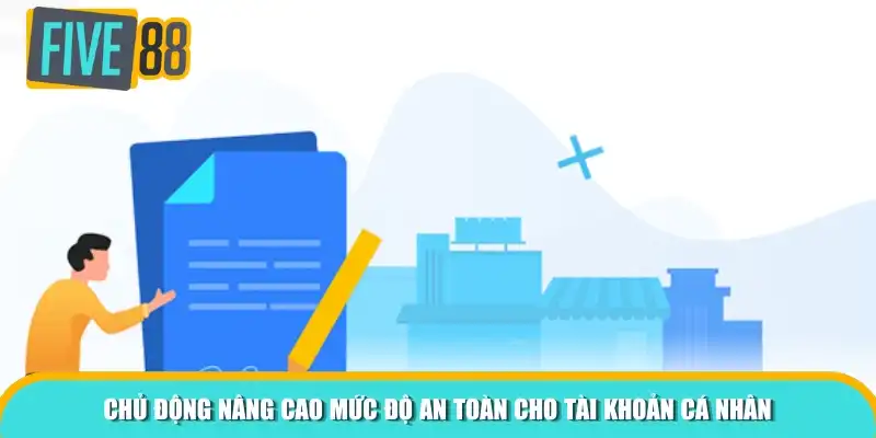 Chủ động nâng cao mức độ an toàn cho tài khoản cá nhân