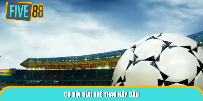 Cơ hội giải thể thao hấp dẫn