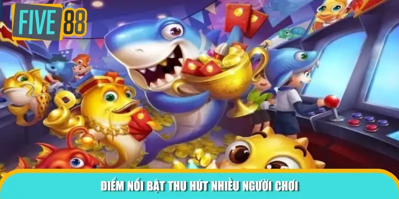 Điểm nổi bật thu hút nhiều người chơi
