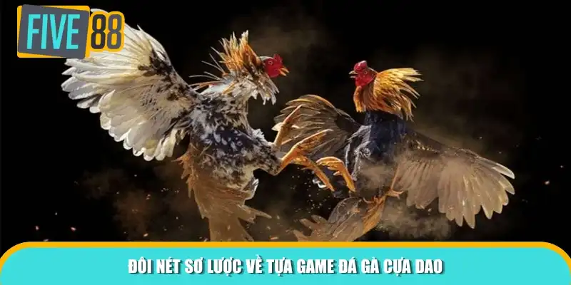 Đôi nét sơ lược về tựa game đá gà cựa dao