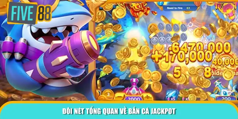 Đôi nét tổng quan về bắn cá Jackpot