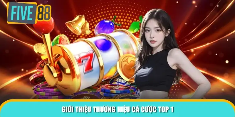 Giới thiệu thương hiệu cá cược top 1