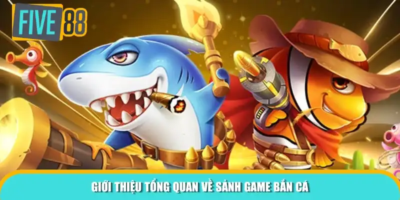 Giới thiệu tổng quan về sảnh game bắn cá