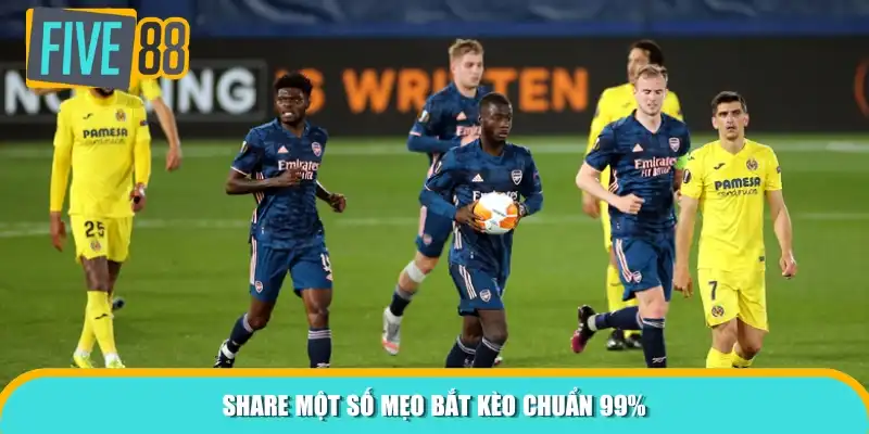 Share một số mẹo bắt kèo chuẩn 99%
