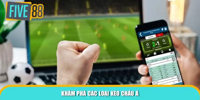 Khám phá các loại kèo châu Á
