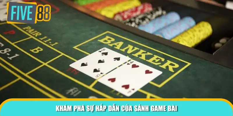 Khám phá sự hấp dẫn của sảnh game bài