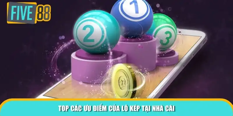 Top các ưu điểm của lô kép tại nhà cái