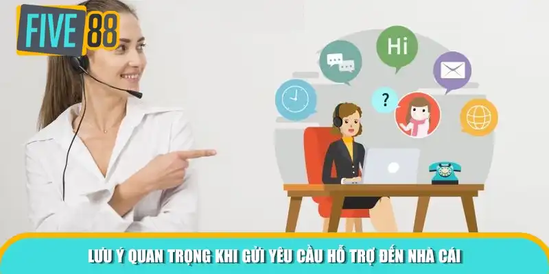 Lưu ý quan trọng khi gửi yêu cầu hỗ trợ đến nhà cái