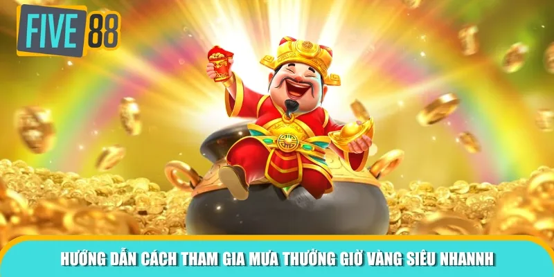 Hướng dẫn cách tham gia mưa thưởng giờ vàng siêu nhannh