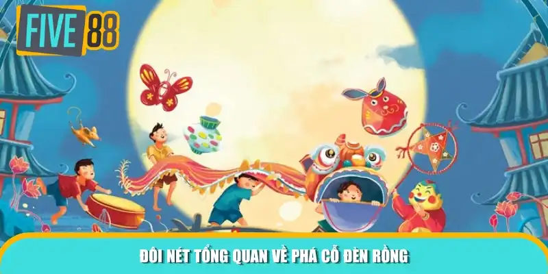 Đôi nét tổng quan về Phá Cỗ Đèn Rồng