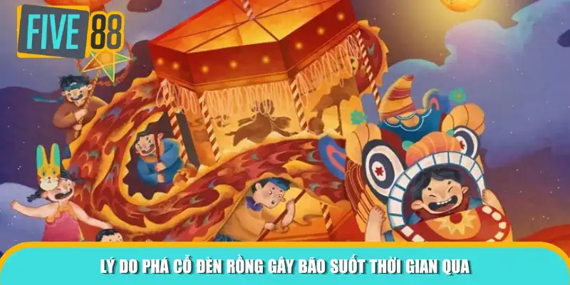 Lý do Phá Cỗ Đèn Rồng gây bão suốt thời gian qua