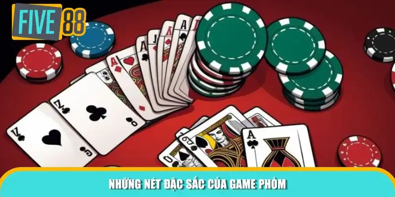 Những nét đặc sắc của game Phỏm