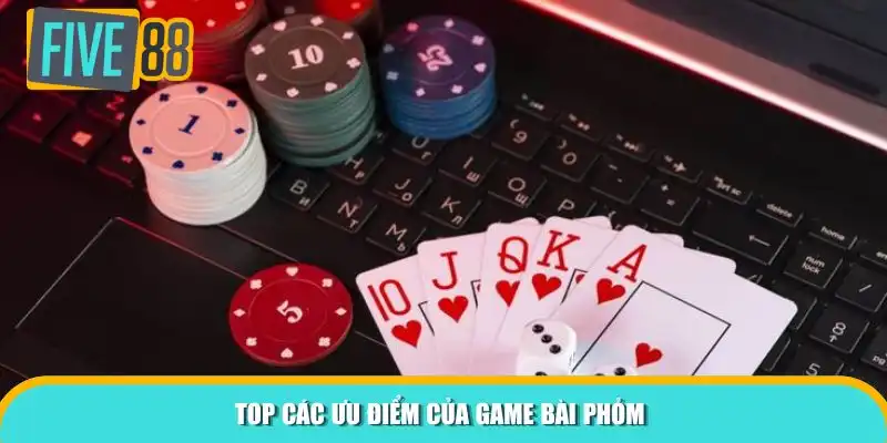 Top các ưu điểm của game bài Phỏm 