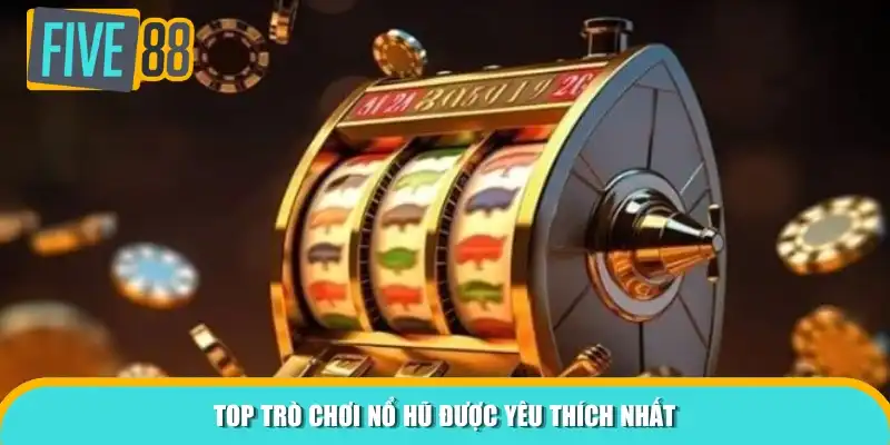 Top trò chơi được yêu thích nhất