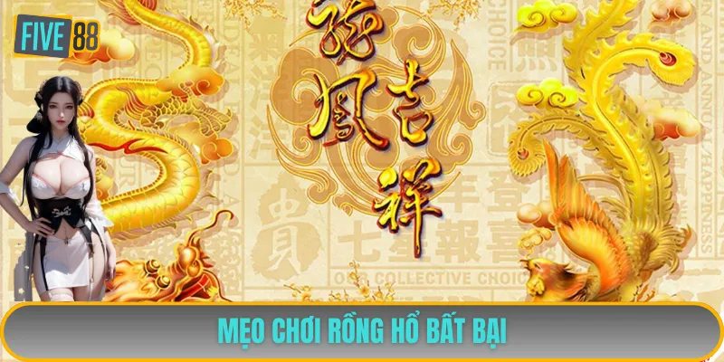 Mẹo chơi Rồng Hổ bất bại