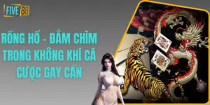 Rồng Hổ - Đắm Chìm Trong Không Khí Cá Cược Gay Cấn