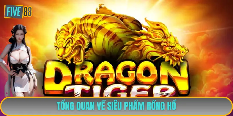 Tổng quan về siêu phẩm Rồng Hổ