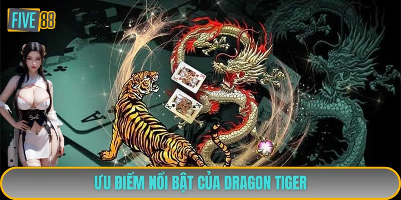 Ưu điểm nổi bật của Dragon Tiger